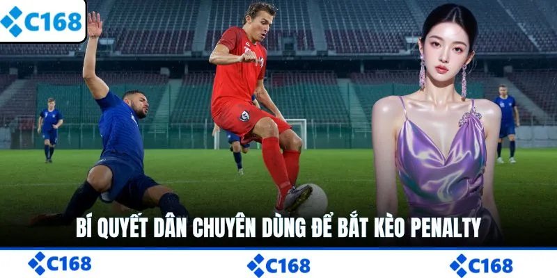 Bí quyết dân chuyên dùng để bắt kèo penalty
