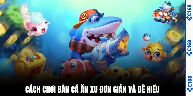Cách chơi bắn cá ăn xu đơn giản và dễ hiểu
